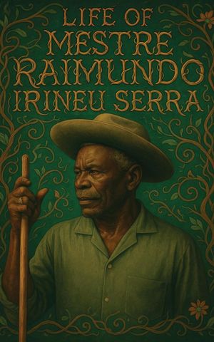 The Life of Mestre Raimundo Irineu Serra A doutrina do Santo Daime, #1