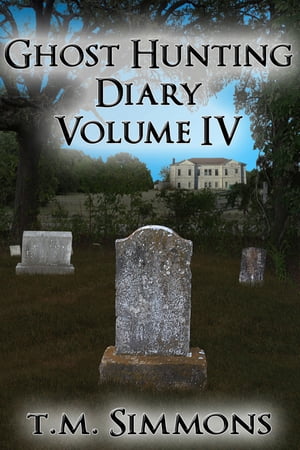 Ghost Hunting Diary Volume IV