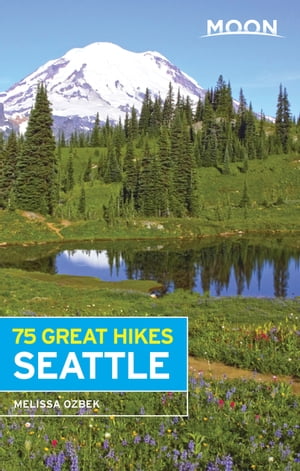 Moon 75 Great Hikes Seattle【電子書籍】[ Melissa Ozbek ]