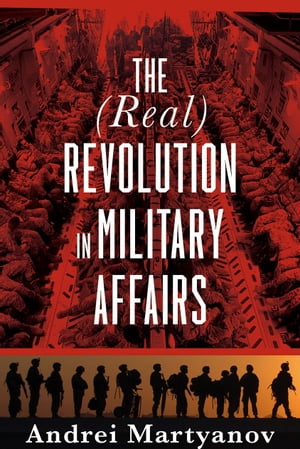 The (Real) Revolution in Military Affairs