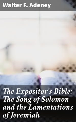 The Expositor's Bible: The Song of Solomon and the Lamentations of Jeremiah