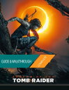 Shadow of the Tomb Raider: The Complete Guide Walkthrough【電子書籍】 Tam Ha