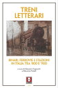 Treni letterari Binari, ferrovie e stazioni in Italia tra ’800 e ’900【電子書籍】 AA. VV.