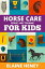 Horse Care, Riding &Training for Kids age 6 to 11 - A Kids Guide to Horse Riding, Equestrian Training, Care, Safety, Grooming, Breeds, Horse Ownership, Groundwork &Horsemanship for Girls &BoysŻҽҡ[ Elaine Heney ]
