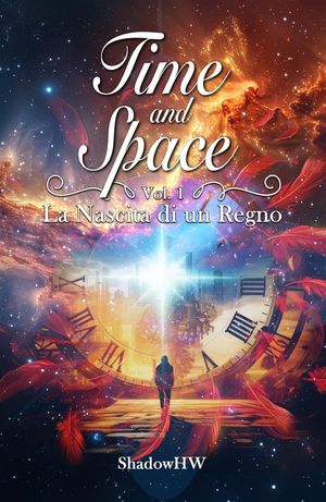 Time and Space - Vol.1: La Nascita di un Regno【電子書籍】[ ShadowHW ]