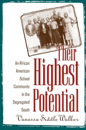 Their Highest Potential An African American School Community in the Segregated South