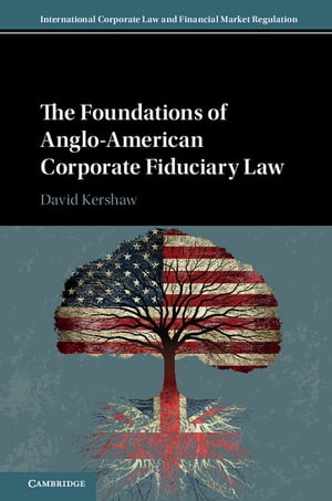 The Foundations of Anglo-American Corporate Fiduciary Law【電子書籍】 David Kershaw