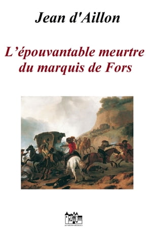 L'?POUVANTABLE MEURTRE DU MARQUIS DE FORS