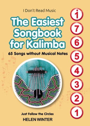 The Easiest Songbook for Kalimba. 65 Songs without Musical Notes Just Follow the Circles【電子書籍】[ Helen Winter ]