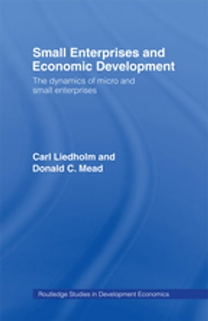 Small Enterprises and Economic Development The Dynamics of Micro and Small Enterprises【電子書籍】 Carl E. Liedholm