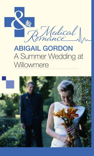 A Summer Wedding At Willowmere (Mills & Boon Medical)