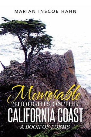 Memorable Thoughts on the California Coast A Book of Poems【電子書籍】[ Marian Inscoe Hahn ]