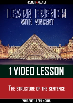 Learn French with Vincent - 1 video lesson - The structure of the sent...