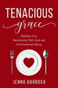 Tenacious Grace Redefine Your Relationship With Food and End Emotional Eating