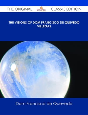 The Visions of Dom Francisco de Quevedo Villegas - The Original Classic Edition