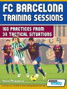 FC Barcelona Training Sessions - 160 Practices from 34 Tactical Situations