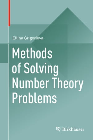 Methods of Solving Number Theory Problems【電子書籍】[ Ellina Grigorieva ]