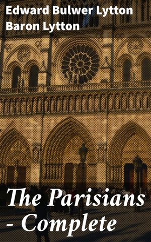 ŷKoboŻҽҥȥ㤨The Parisians  Complete Love, Loyalty, and Intrigue in Turbulent Parisian SocietyŻҽҡ[ Baron Edward Bulwer Lytton Lytton ]פβǤʤ150ߤˤʤޤ