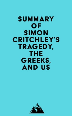 Summary of Simon Critchley's Tragedy, the Greeks, and Us