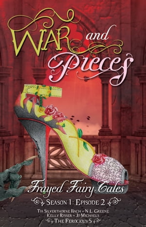War and Pieces - Frayed Fairy Tales (Season 1, Episode 2)【電子書籍】[ Tia Silverthorne Bach ]