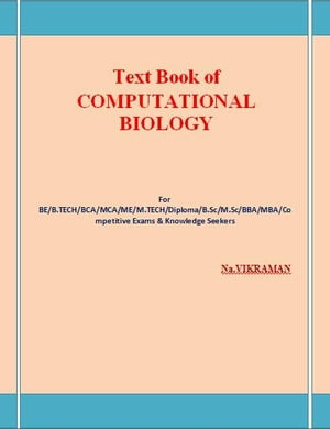 ŷKoboŻҽҥȥ㤨Text Book of COMPUTATIONAL BIOLOGY For BE/B.TECH/BCA/MCA/ M.TECH/Diploma/B.Sc/M.Sc/MA/ BA/Competitive Exams & Knowledge SeekersŻҽҡ[ VIKRAMAN N ]פβǤʤ2,930ߤˤʤޤ