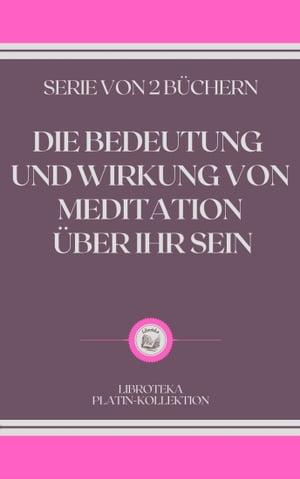 DIE BEDEUTUNG UND WIRKUNG VON MEDITATION ÜBER IHR SEIN