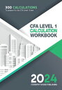 CFA Level 1 Calculation Workbook 300 Calculations to Prepare for the CFA Level 1 Exam (2023 Edition)