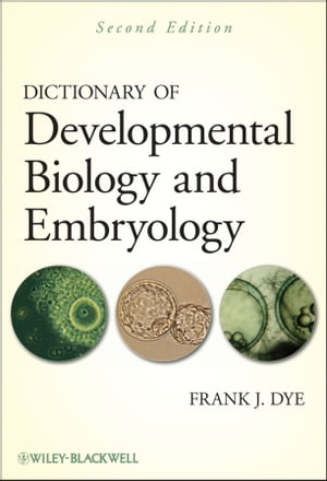 Dictionary of Developmental Biology and EmbryologyŻҽҡ[ Frank J. Dye ]