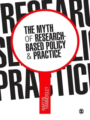 The Myth of Research-Based Policy and Practice【電子書籍】 Martyn Hammersley