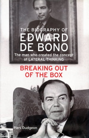 The Biography of Edward de Bono, 1933,2021 Breaking Out of the Box【電子書籍】[ Piers Dudgeon ]