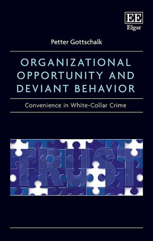 Organizational Opportunity and Deviant Behavior Convenience in White-Collar Crime【電子書籍】 Petter Gottschalk