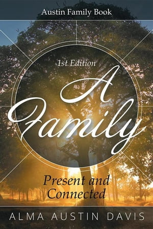 A Family: Present and Connected Austin Family BookŻҽҡ[ Alma Austin Davis ]