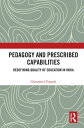 Pedagogy and Prescribed Capabilities Redefining Quality of Education in India【電子...