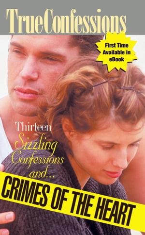 Thirteen Sizzling Confessions and Crimes of the Heart