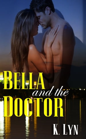 Bella and the Doctor【電子書籍】[ K. Lyn ]