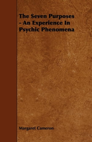 The Seven Purposes - An Experience in Psychic Phenomena