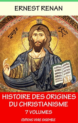 Histoire des origines du christianisme - En 7 volumes
