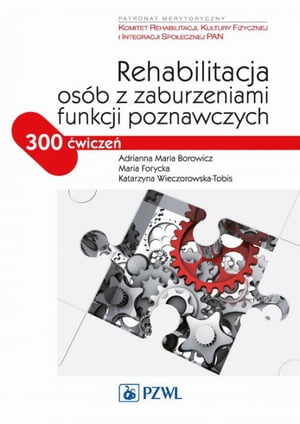 Rehabilitacja os?b z zaburzeniami funkcji poznawczychŻҽҡ[ Adrianna Maria Borowicz ]