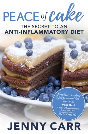 Peace of Cake The Secret to an Anti-Inflammatory Diet【電子書籍】[ Jenny Carr ]