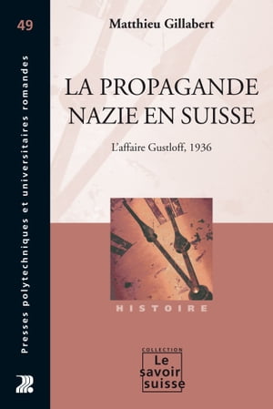 La propagande nazie en Suisse L'affaire Gustloff, 1936Żҽҡ[ Matthieu Gillabert ]