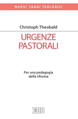 Urgenze pastorali Per una pedagogia della riforma【電子書籍】[ Christoph Theobald ]