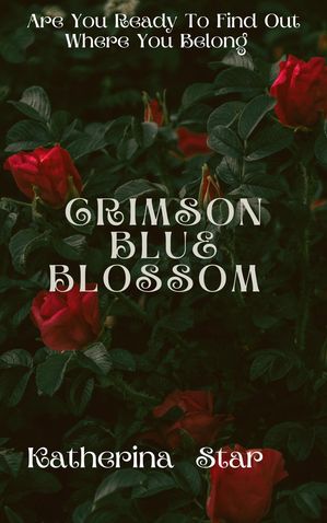 Crimson Blue Blossom: Part 1 The Short Story CollectionŻҽҡ[ Katherina Star ]