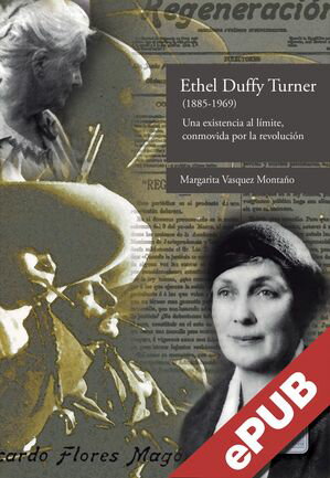 Ethel Duffy Turner (1855-1969) Una existencia al l?mite, conmovida por la revoluci?n