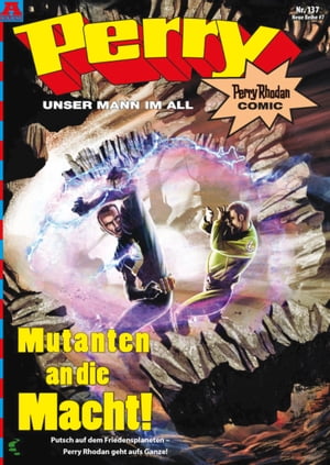 Perry - unser Mann im All 137: Mutanten an die Macht! Perry Rhodan ComicŻҽҡ[ Kai Hirdt ]