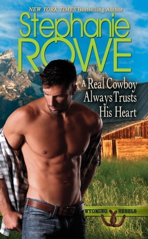 A Real Cowboy Always Trusts His Heart (Wyoming Rebels)