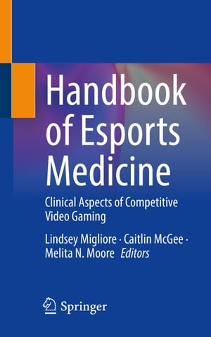 Handbook of Esports Medicine Clinical Aspects of Competitive Video Gaming