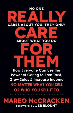 ŷKoboŻҽҥȥ㤨Really Care for Them How Everyone Can Use the Power of Caring to Earn Trust, Grow Sales, and Increase Income. No Matter What You Sell or Who You Sell It ToŻҽҡ[ Mareo McCracken ]פβǤʤ1,692ߤˤʤޤ