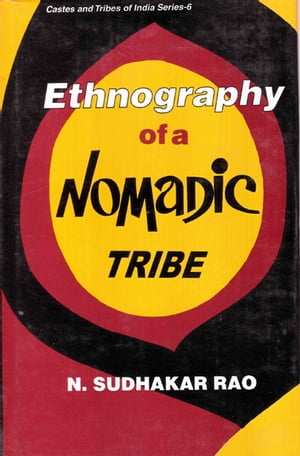 Ethnography Of A Nomadic Tribe A Study Of Yanadi【電子書籍】[ N. Sudhakar Rao ]