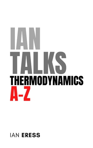 Ian Talks Thermodynamics A-Z PhysicsAtoZ, #3