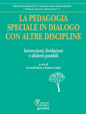 La pedagogia speciale in dialogo con altre discipline. Intersezioni, ibridazioni e alfabeti possibili